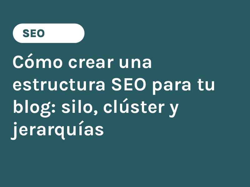 Cómo crear una estructura SEO para tu blog silo, clúster y jerarquías