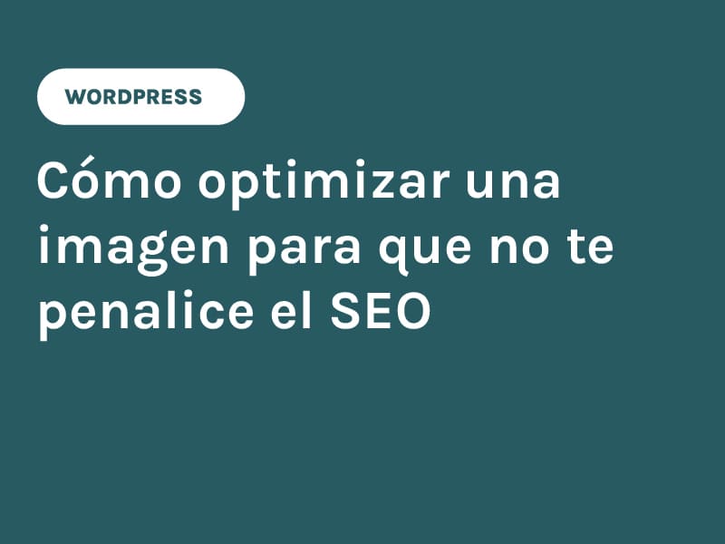 Cómo optimizar una imagen para que no te penalice el SEO