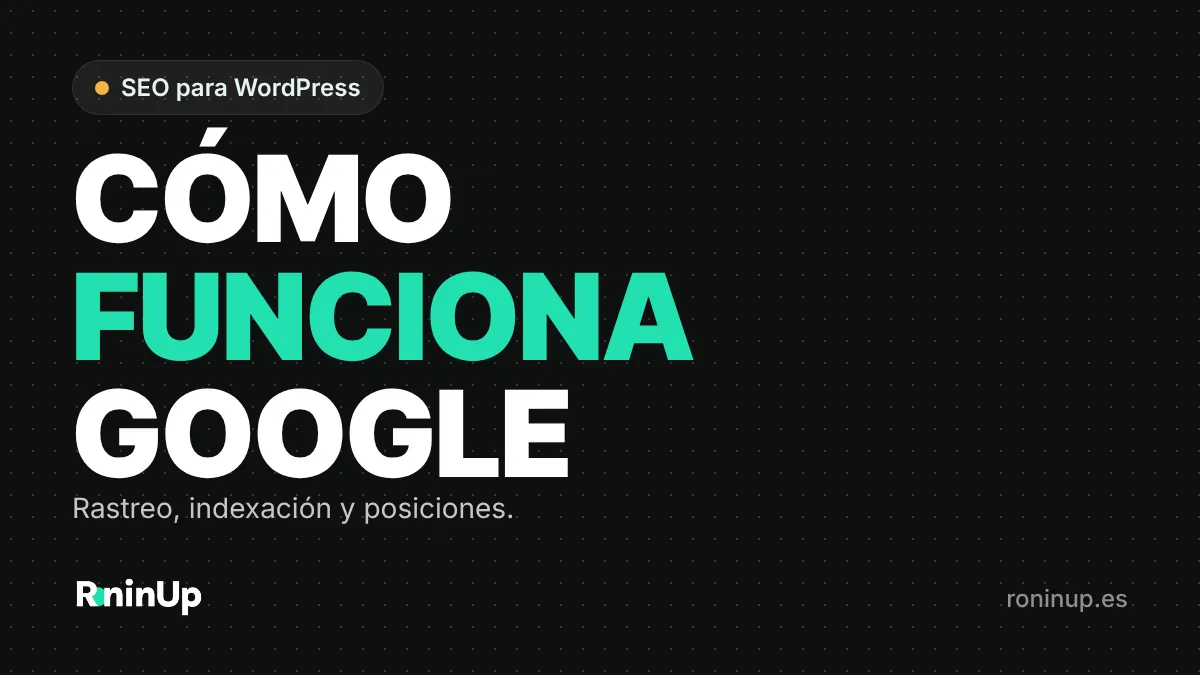Cómo funciona Google: rastreo, indexación y posicionamiento de una web